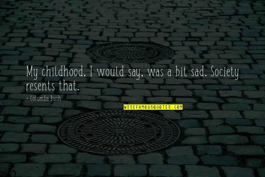 Hochstein Halloween Quotes By Columba Bush: My childhood, I would say, was a bit