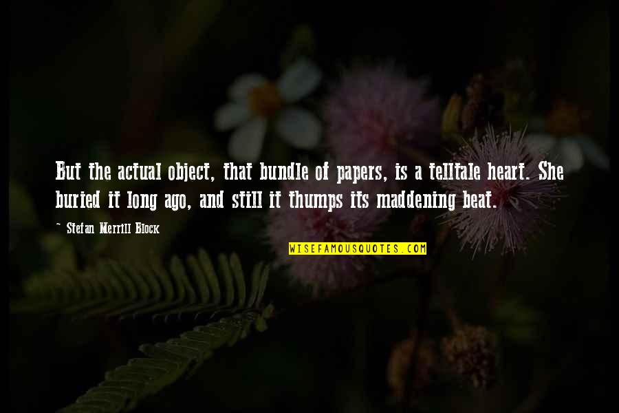 Hochstein Halloween Quotes By Stefan Merrill Block: But the actual object, that bundle of papers, Hochstein Halloween Quotes By Stefan Merrill Block: But the actual object, that bundle of papers,