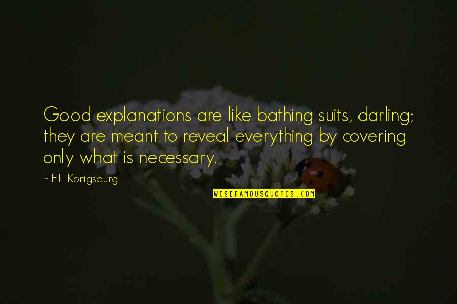 Hochstein Miami Quotes By E.L. Konigsburg: Good explanations are like bathing suits, darling; they