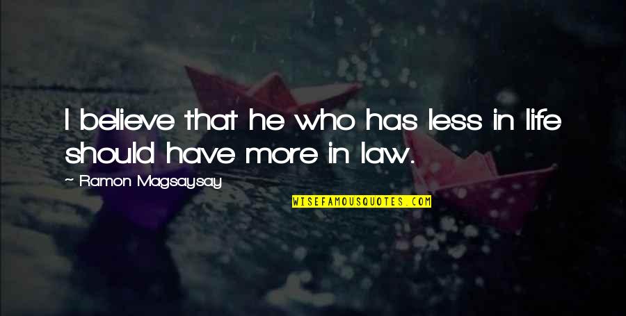 Hochstein Miami Quotes By Ramon Magsaysay: I believe that he who has less in Hochstein Miami Quotes By Ramon Magsaysay: I believe that he who has less in