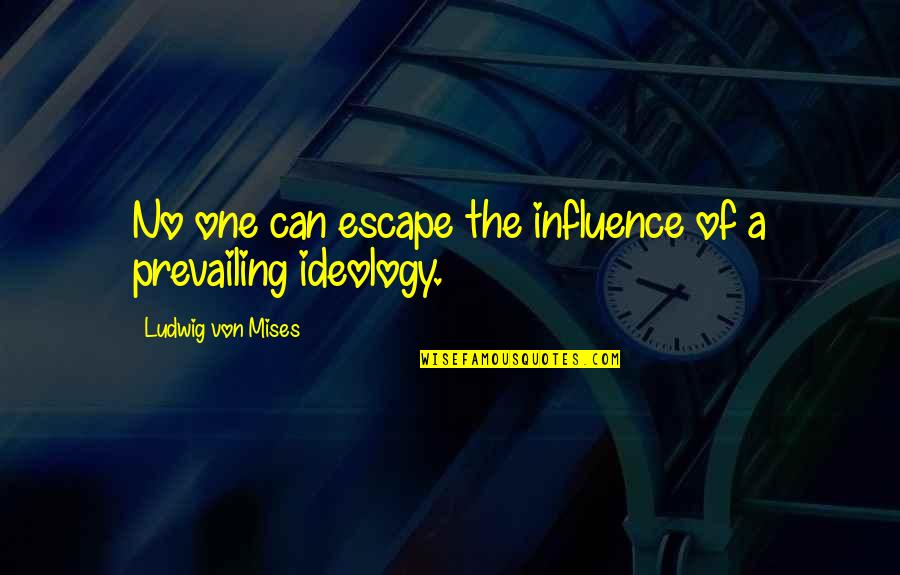 Hochstetter Moses Quotes By Ludwig Von Mises: No one can escape the influence of a Hochstetter Moses Quotes By Ludwig Von Mises: No one can escape the influence of a