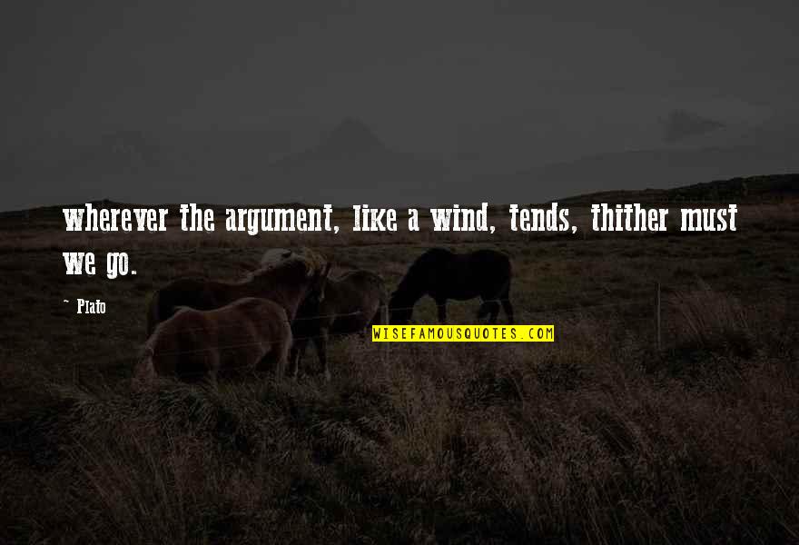 Hochuli Son Quotes By Plato: wherever the argument, like a wind, tends, thither
