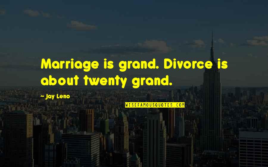 Hochzeit Quotes By Jay Leno: Marriage is grand. Divorce is about twenty grand.