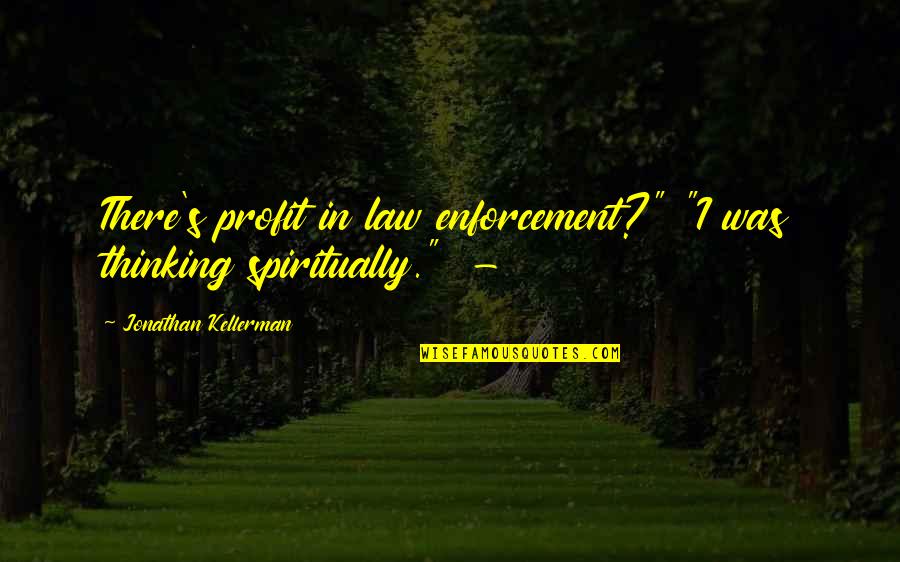 Hochzeitsmarsch Quotes By Jonathan Kellerman: There's profit in law enforcement?" "I was thinking Hochzeitsmarsch Quotes By Jonathan Kellerman: There's profit in law enforcement?" "I was thinking