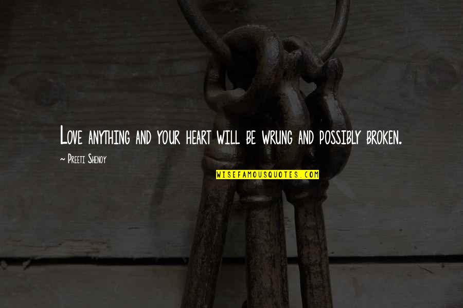 Hocine Ait Quotes By Preeti Shenoy: Love anything and your heart will be wrung Hocine Ait Quotes By Preeti Shenoy: Love anything and your heart will be wrung