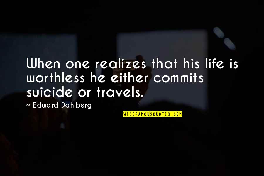 Hocine Azem Quotes By Edward Dahlberg: When one realizes that his life is worthless