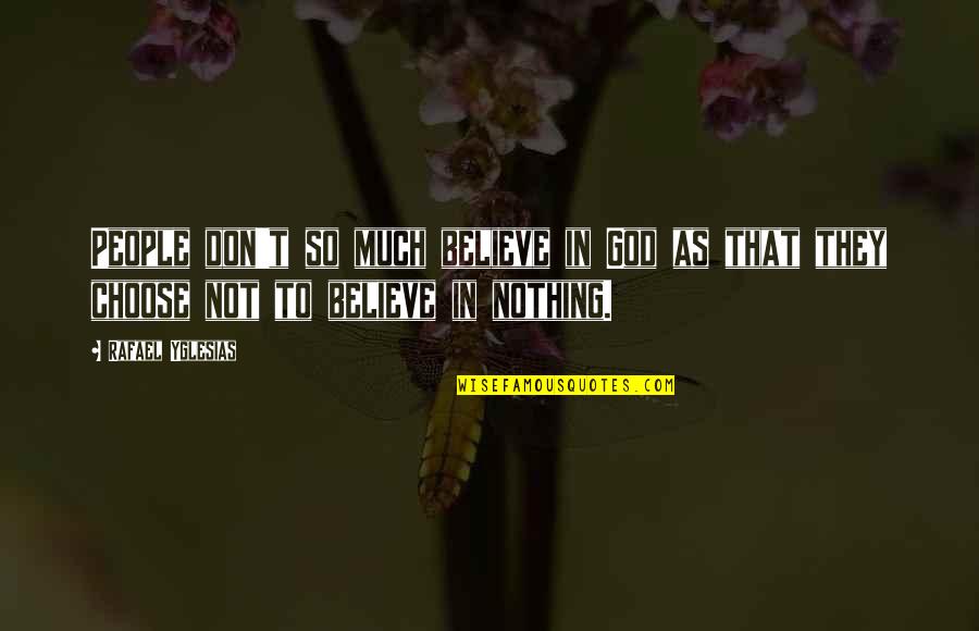 Hocine Azem Quotes By Rafael Yglesias: People don't so much believe in God as