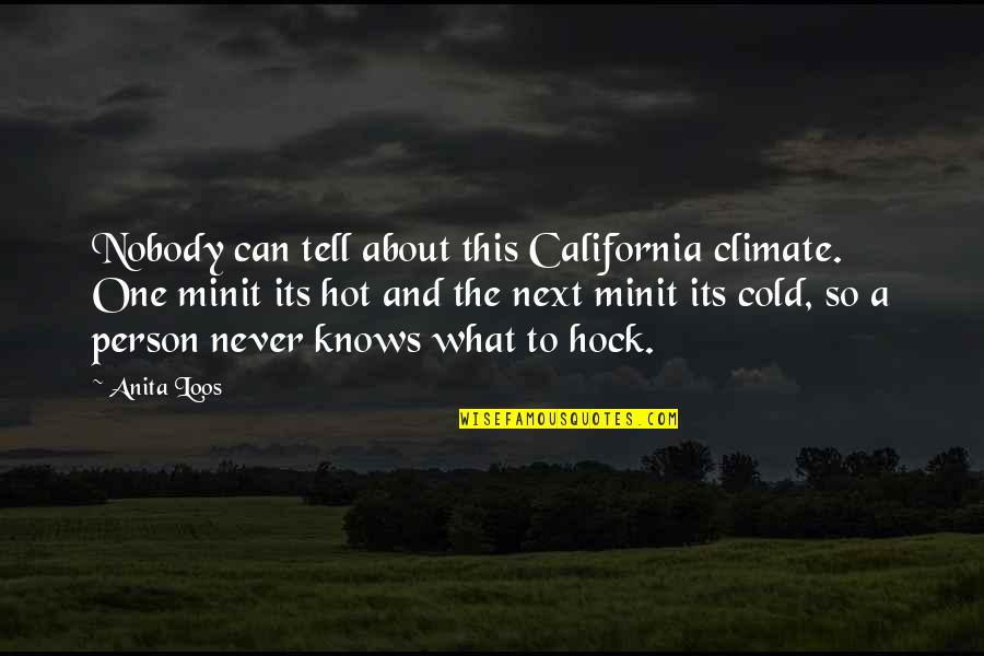 Hock Quotes By Anita Loos: Nobody can tell about this California climate. One