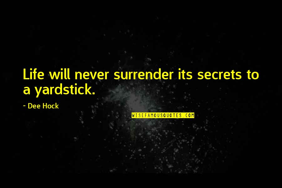 Hock Quotes By Dee Hock: Life will never surrender its secrets to a