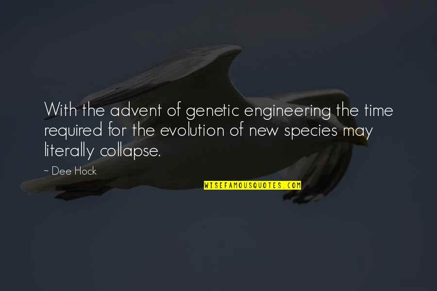 Hock Quotes By Dee Hock: With the advent of genetic engineering the time