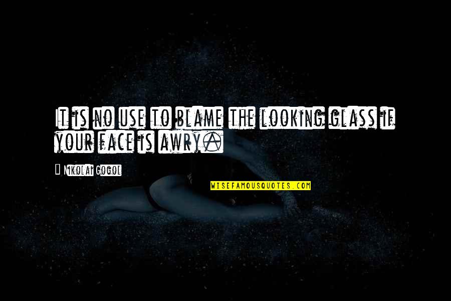 Hockenbury And Nolan Quotes By Nikolai Gogol: It is no use to blame the looking Hockenbury And Nolan Quotes By Nikolai Gogol: It is no use to blame the looking