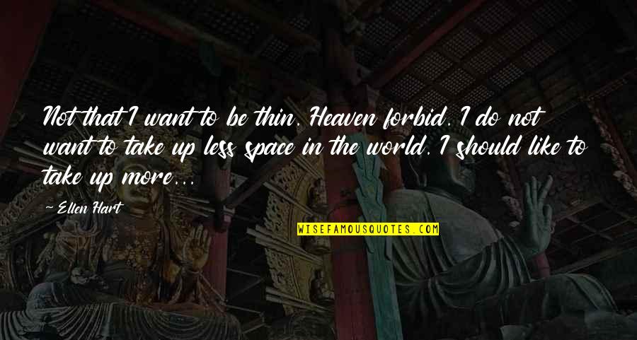 Hockenheim F1 Quotes By Ellen Hart: Not that I want to be thin. Heaven Hockenheim F1 Quotes By Ellen Hart: Not that I want to be thin. Heaven