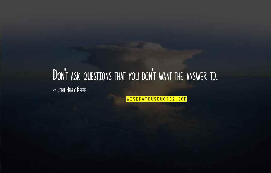 Hockenheim Moccasin Quotes By John Henry Reese: Don't ask questions that you don't want the