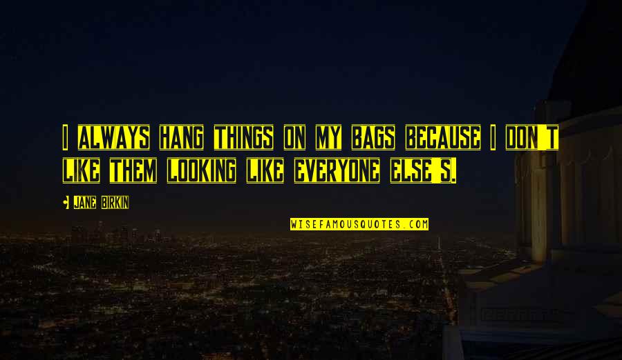 Hockenjos Boat Quotes By Jane Birkin: I always hang things on my bags because Hockenjos Boat Quotes By Jane Birkin: I always hang things on my bags because