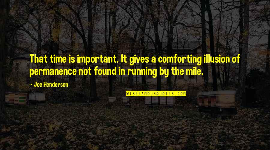 Hockensmith Photography Quotes By Joe Henderson: That time is important. It gives a comforting Hockensmith Photography Quotes By Joe Henderson: That time is important. It gives a comforting