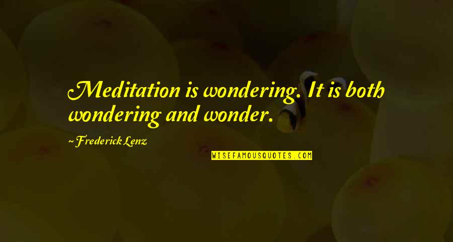 Hockersmith Coat Quotes By Frederick Lenz: Meditation is wondering. It is both wondering and