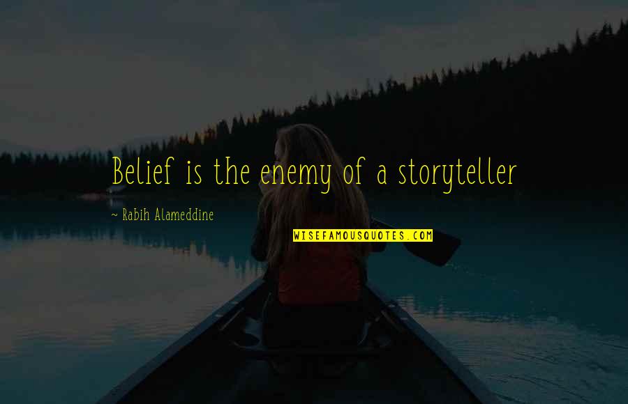 Hockersmith Coat Quotes By Rabih Alameddine: Belief is the enemy of a storyteller