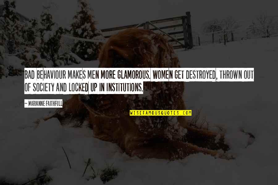 Hockey Captains Quotes By Marianne Faithfull: Bad behaviour makes men more glamorous. Women get