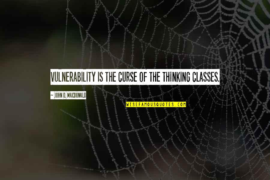 Hockey Coach Inspirational Quotes By John D. MacDonald: Vulnerability is the curse of the thinking classes.