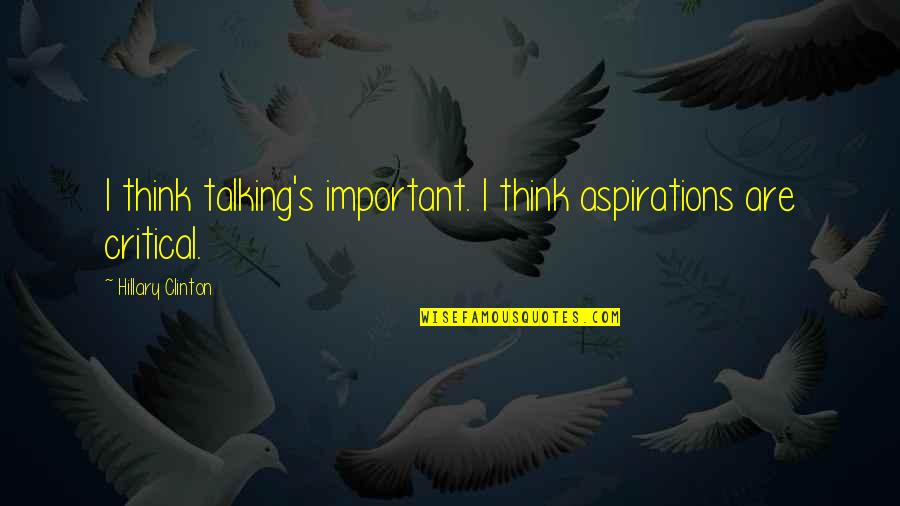 Hockey Dangling Quotes By Hillary Clinton: I think talking's important. I think aspirations are
