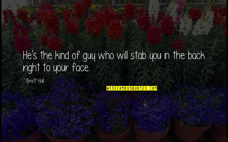 Hockey Face Off Quotes By Brett Hull: He's the kind of guy who will stab