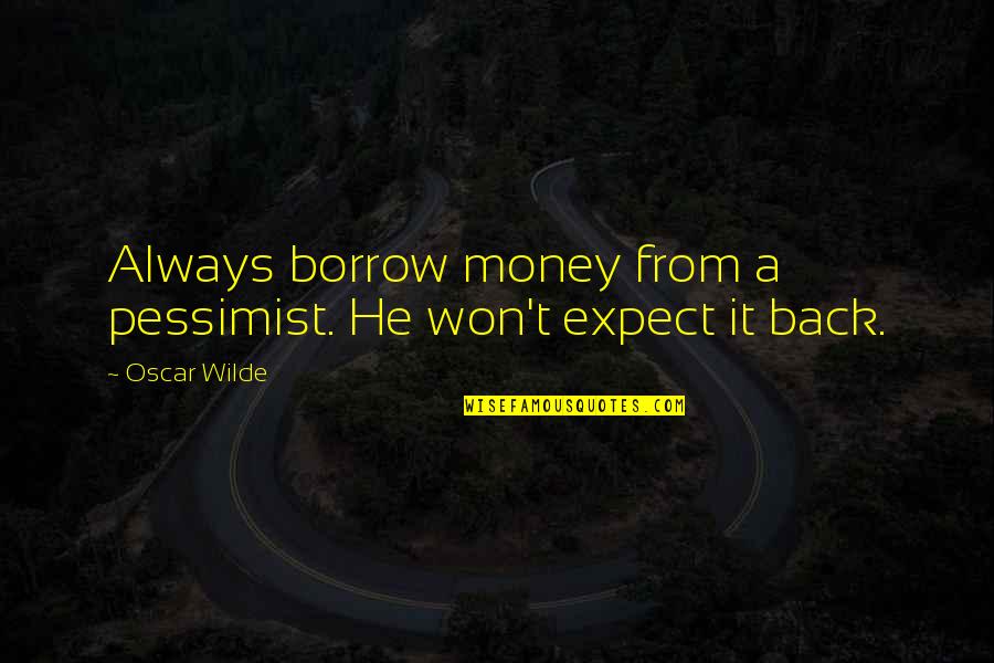 Hockey Friendships Quotes By Oscar Wilde: Always borrow money from a pessimist. He won't