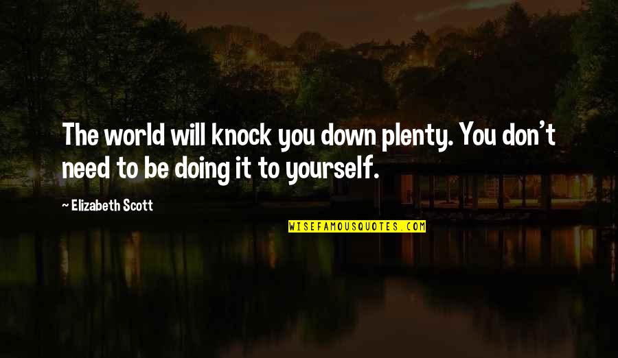 Hockey Goalie Mom Quotes By Elizabeth Scott: The world will knock you down plenty. You