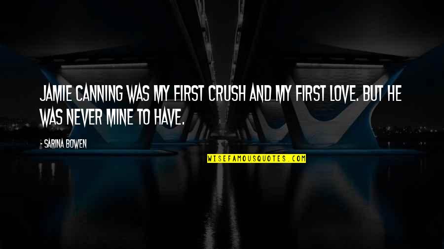 Hockey Love Quotes By Sarina Bowen: Jamie Canning was my first crush and my