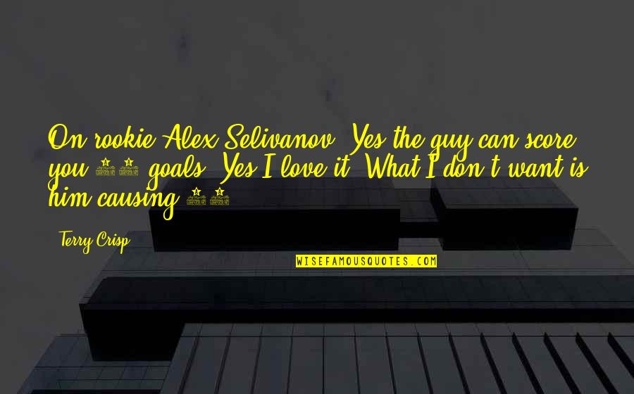 Hockey Love Quotes By Terry Crisp: On rookie Alex Selivanov, Yes the guy can Hockey Love Quotes By Terry Crisp: On rookie Alex Selivanov, Yes the guy can