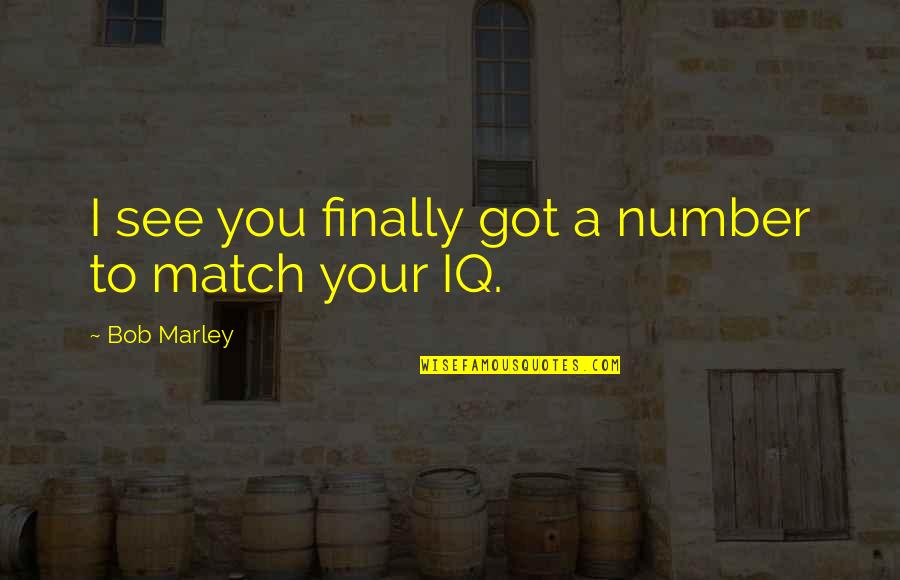 Hockey Match Quotes By Bob Marley: I see you finally got a number to