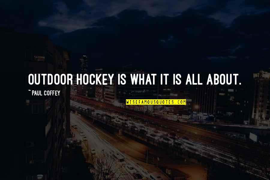 Hockey.nl Quotes By Paul Coffey: Outdoor hockey is what it is all about.