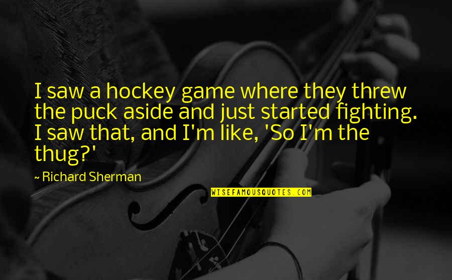 Hockey.nl Quotes By Richard Sherman: I saw a hockey game where they threw