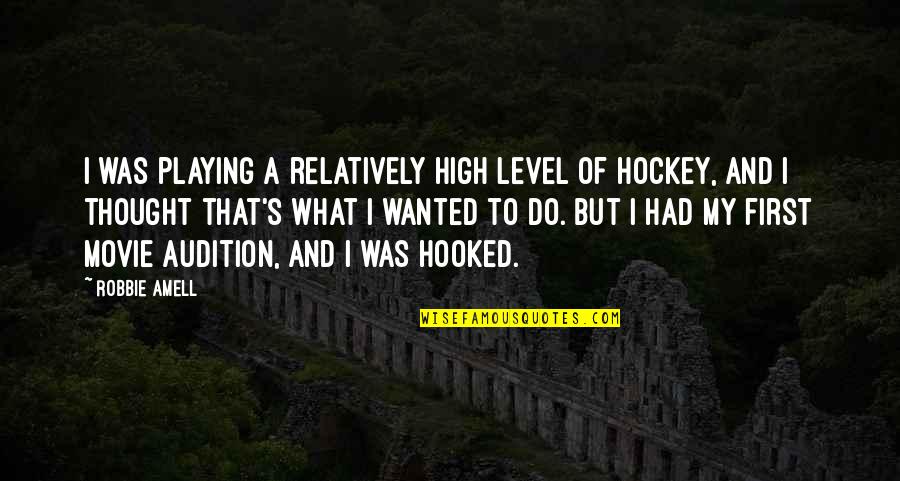 Hockey.nl Quotes By Robbie Amell: I was playing a relatively high level of