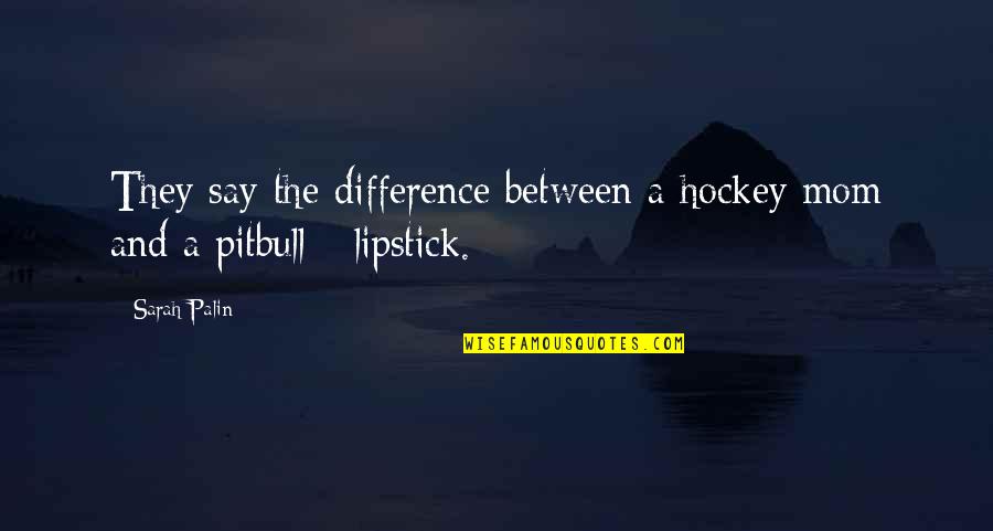 Hockey.nl Quotes By Sarah Palin: They say the difference between a hockey mom