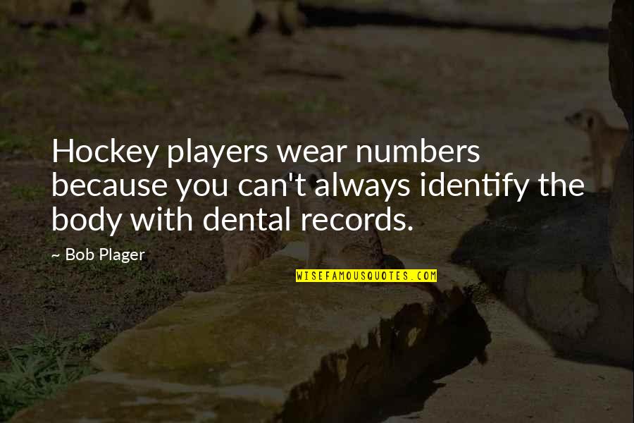 Hockey Player Quotes By Bob Plager: Hockey players wear numbers because you can't always