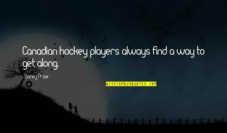 Hockey Player Quotes By Carey Price: Canadian hockey players always find a way to