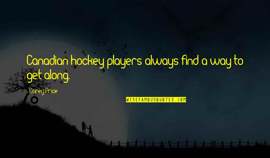 Hockey Players Quotes By Carey Price: Canadian hockey players always find a way to