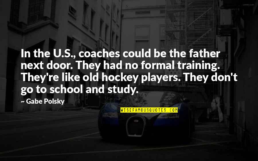 Hockey Players Quotes By Gabe Polsky: In the U.S., coaches could be the father