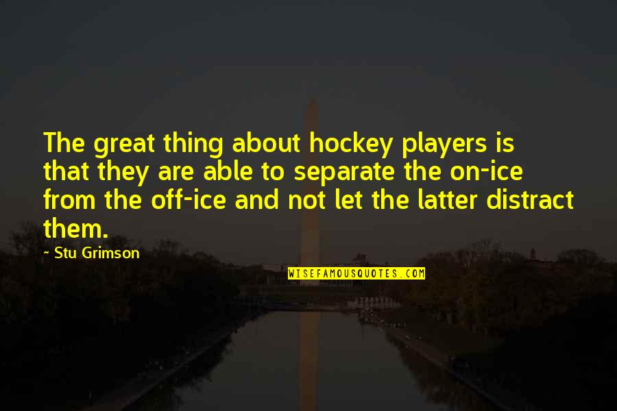 Hockey Players Quotes By Stu Grimson: The great thing about hockey players is that