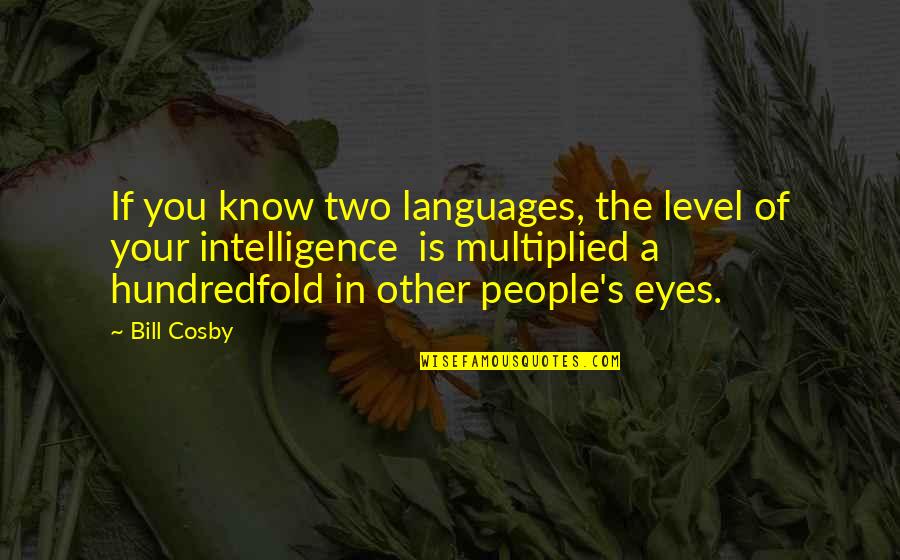 Hockey Playoff Quotes By Bill Cosby: If you know two languages, the level of