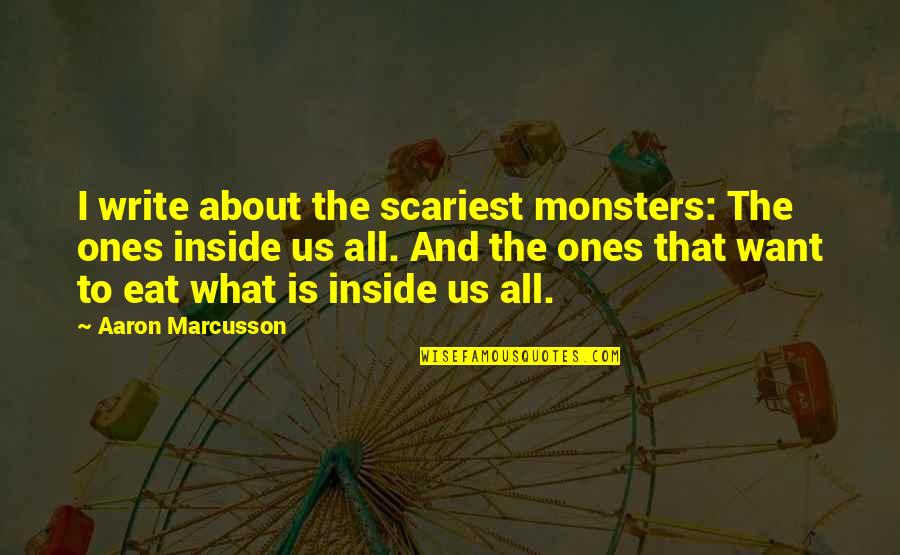 Hockey Posters Quotes By Aaron Marcusson: I write about the scariest monsters: The ones
