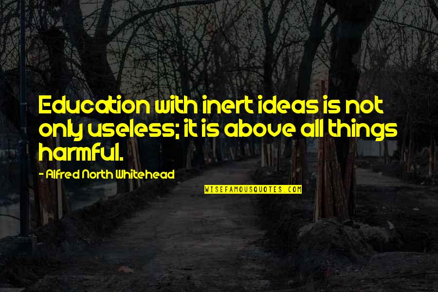 Hockey Smack Talk Quotes By Alfred North Whitehead: Education with inert ideas is not only useless;