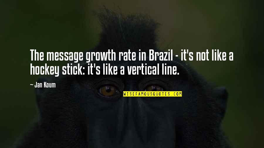 Hockey Stick Quotes By Jan Koum: The message growth rate in Brazil - it's