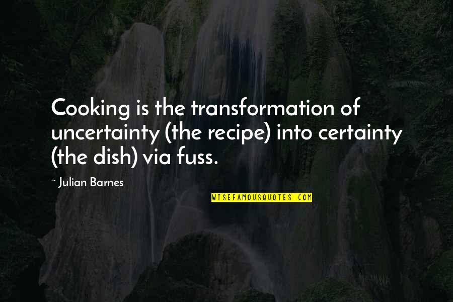 Hockey Team Spirit Quotes By Julian Barnes: Cooking is the transformation of uncertainty (the recipe)