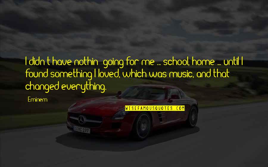 Hockfield Susan Quotes By Eminem: I didn't have nothin' going for me ... Hockfield Susan Quotes By Eminem: I didn't have nothin' going for me ...