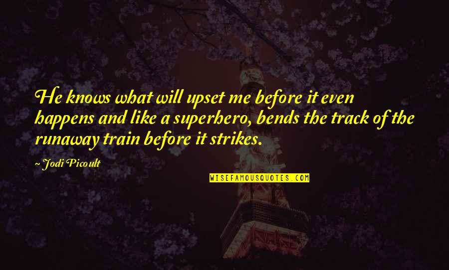 Hockfield Susan Quotes By Jodi Picoult: He knows what will upset me before it Hockfield Susan Quotes By Jodi Picoult: He knows what will upset me before it