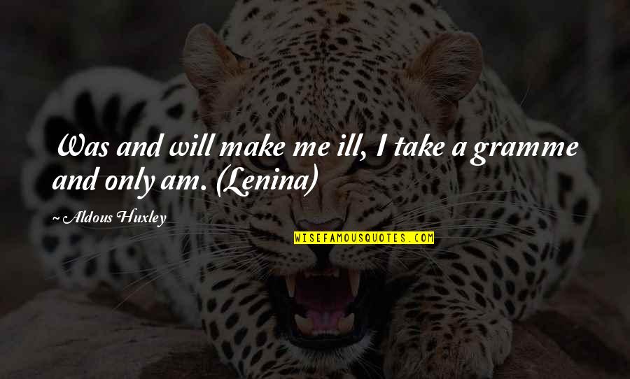 Hocking Hills Quotes By Aldous Huxley: Was and will make me ill, I take Hocking Hills Quotes By Aldous Huxley: Was and will make me ill, I take