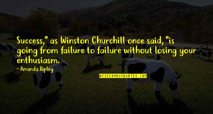 Hocking Hills Quotes By Amanda Ripley: Success," as Winston Churchill once said, "is going Hocking Hills Quotes By Amanda Ripley: Success," as Winston Churchill once said, "is going