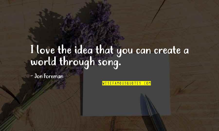 Hockings Quotes By Jon Foreman: I love the idea that you can create