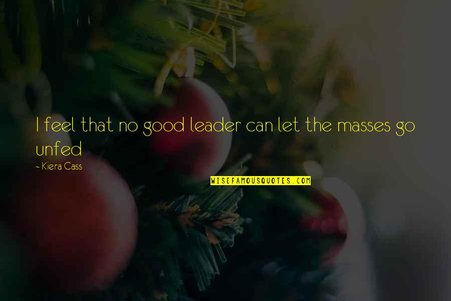 Hocks Quotes By Kiera Cass: I feel that no good leader can let